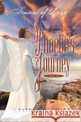 Phoebe's Journey: Part 2: Seasons of Love Kathryn B. Collett 9780985661137 At Your Service of St. Louis County, LLC