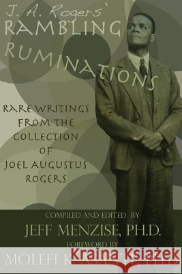 J. A. Rogers' Rambling Ruminations: Rare Writings from the Collection of Joel Augustus Rogers Jeffery Menzise Molefi K. Asante Jeffery Menzise 9780985665708 Mind on the Matter