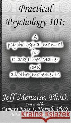 Practical Psychology 101: A psychological manual for Black Lives Matter and all other movements Menzise, Jeff 9780985665739 Mind on the Matter