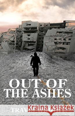 Out of the Ashes Travis Wright Hannah Heimbuch 9780985667948 Travis Wright