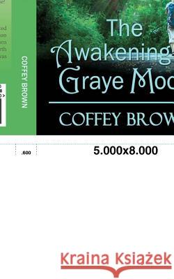 The Awakening of Graye Moon Coffey Brown 9780985675608