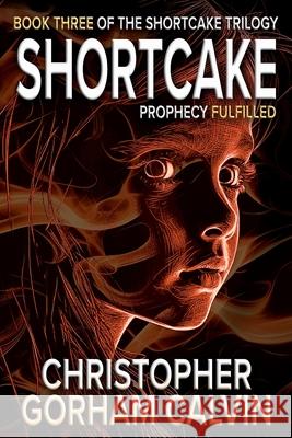 Shortcake Prophecy Fulfilled Christopher Gorham Calvin 9780985677329