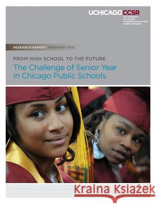 From High School to the Future: The Challenge of Senior Year in Chicago Public Schools Melissa Roderick Vanessa Coca Eliza Moeller 9780985681913 Consortium on Chicago School Research