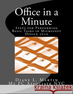 Office in a Minute: Steps for Performing Basic Tasks in Microsoft's 2010 Home and Student Editions of Word, Excel, OneNote and PowerPoint Martin, Diane L. 9780985683757