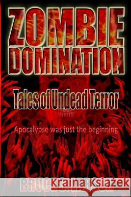 Zombie Domination: Tales of Undead Terror Bruce S. Larson 9780985684198 World Line One Press