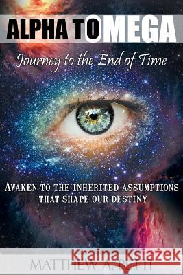 Alpha to Omega - Journey to the End of Time Matthew A. Petti 9780985685508 Two Sense Publications