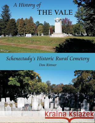 A History of The Vale: Schenectady's Historic Rural Cemetery Rittner, Don 9780985692681 Square Circle Press LLC