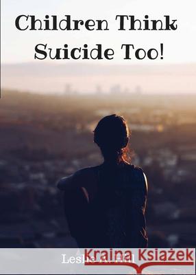 Children Think Suicide Too! Leslie Ann Hill 9780985692919 Royal Court Press