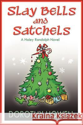 Slay Bells and Satchels: A Haley Randolph Mystery Dorothy Howell 9780985693008