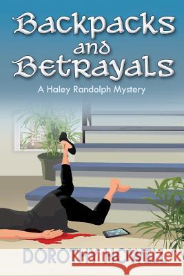 Backpacks and Betrayals: A Haley Randolph Mystery Dorothy Howell 9780985693084