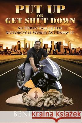 Put Up or Get Shut Down: An Urban Tale of the Motorcycle World As I Know It. Tyler, Benita Anne 9780985696436