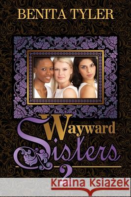 Wayward Sisters 2 Benita Anne Tyler 9780985696481