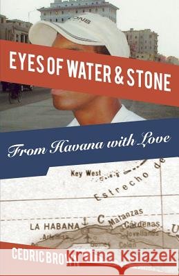 Eyes of Water & Stone: From Havana with Love Cedric Brown 9780985700638 Junie's Mood Press