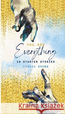 You Are Everything: 10 Starter Stories Cedric Brown 9780985700669 Junie's Mood Press