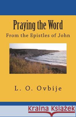 Praying the Word: From the Epistles of John L. O. Ovbije 9780985702090 Spearman Ovbije International Leadership Foun