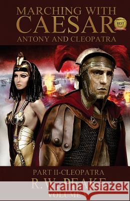 Marching With Caesar-Antony and Cleopatra: Part II-Cleopatra Peake, R. W. 9780985703080 R W Peake