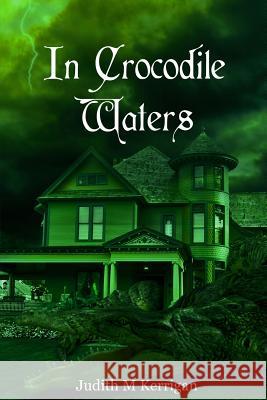 In Crocodile Waters Judith M. Kerrigan 9780985706623 Judith M. Kerrigan