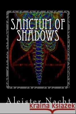 Sanctum of Shadows: The Satanist Aleister Nacht 9780985707071 Loki/Speckbohne Publishing