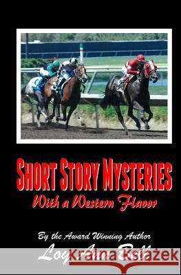 Short Story Mysteries: With a Western Flavor Mrs Loy Ann Bell Loy Ann Bell 9780985712204 Lab Publications