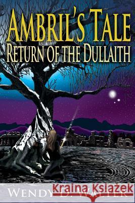 Ambril's Tale, The Return of the Dullaith Walter, Wendy D. 9780985714710