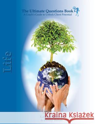 The Ultimate Questions Book - Life: A Coaches Guide to Unlock Client Potential Kathy Jo Slusher Denny Balish 9780985721169 Marketing Tao