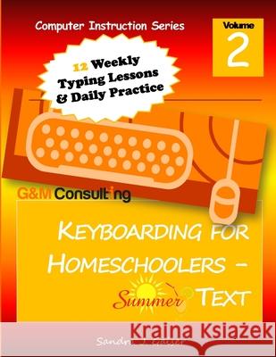 Keyboarding for Homeschoolers - Summer Text Sandra Gaiser 9780985723132 G & M Consulting