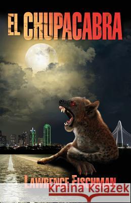 El Chupacabra Lawrence Fischman 9780985723248 Lawrence Fischman