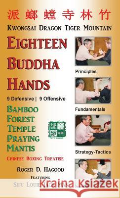 18 Buddha Hands: Southern Praying Mantis Kung Fu Roger D. Hagood Charles Alan Clemens Jack Man Louie 9780985724016
