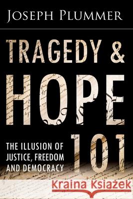Tragedy and Hope 101: The Illusion of Justice, Freedom, and Democracy Joseph Plummer, G Edward Griffin 9780985728311