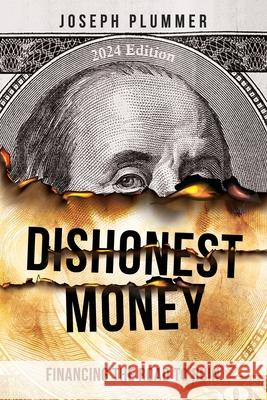 Dishonest Money: Financing the Road to Ruin Joseph Plummer 9780985728359 Brushfire Publishing