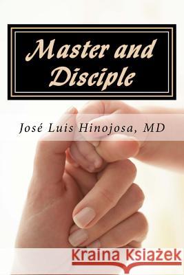 Master and Disciple Jose Luis Hinojosa 9780985729721 Jose Luis Hinojosa