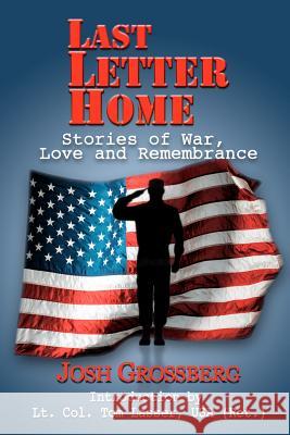 Last Letter Home: Stories of War, Love and Remembrance Josh Grossberg Col Tom Lasser Usa 9780985733902 Rocket Press