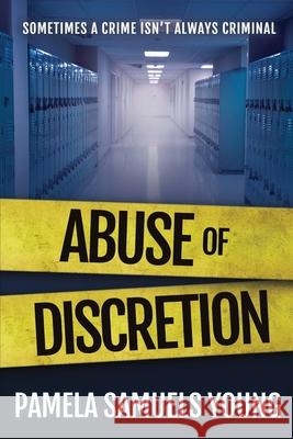 Abuse of Discretion Pamela Samuel 9780985734114 Goldman House Publishing