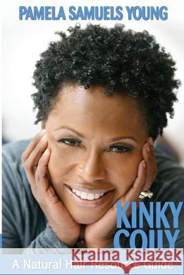 Kinky Coily: A Natural Hair Resource Guide Pamela Young 9780985734176 Goldman House Publishing