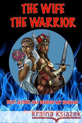 The Wife the Warrior: Help! Jezebel Has Seduced My Husband Edwards, Deborah 9780985740085 I Am Productions