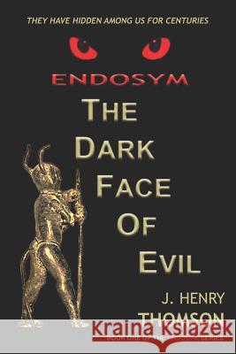 ENDOSYM-The Dark Face of Evil Thomson, J. Henry 9780985742607
