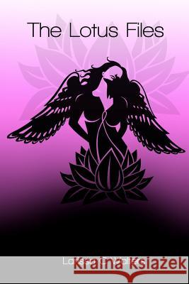The Lotus Files Larissa C. Walters 9780985744700 Larissa C Walters