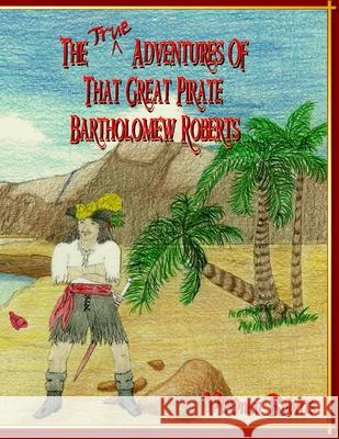 The True Adventures Of That Great Pirate Bartholomew Roberts V'Leonica Roberts 9780985749200 CD-eBooks