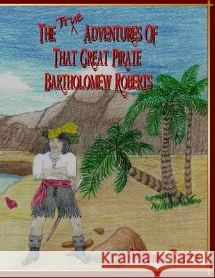 The True Adventures Of That Great Pirate Bartholomew Roberts V'Leonica Roberts 9780985749224 CD-eBooks