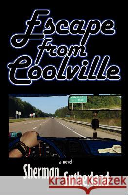 Escape from Coolville Sherman Sutherland 9780985750107