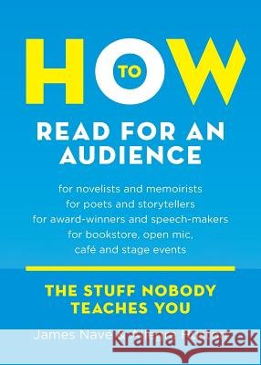 How to Read for an Audience: A Writer's Guide James Nave Allegra Huston 9780985752828