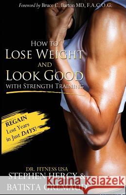 How to lose weight and look good with strength training Dr Fitnessusa, Stephen Hercy Aka 9780985758172