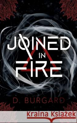 Joined In Fire D. Burgard 9780985758257 43 Publishing