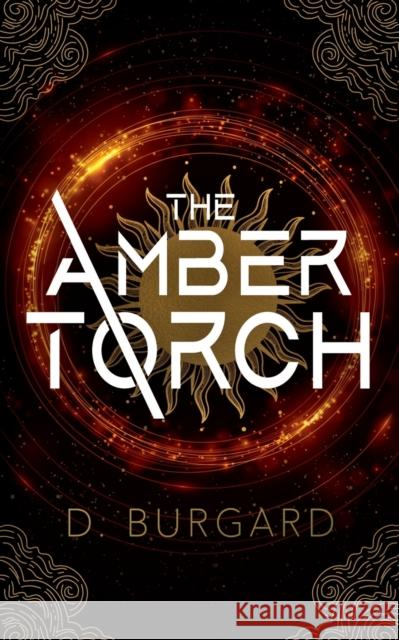 The Amber Torch D. Burgard 9780985758264 43 Publishing