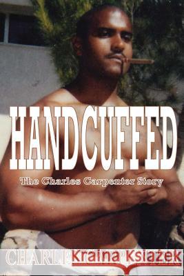 Handcuffed Charles Carpenter 9780985768607 Midnight Express Books