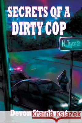 Secrets of a Dirty Cop Devon Sturdivant Joshua Dunbar 9780985768683 Midnight Express Books