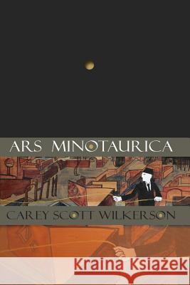 Ars Minotaurica Carey Scott Wilkerson 9780985770310