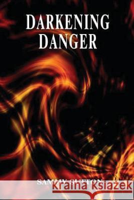 Darkening Danger Sammy Sutton 9780985770914 Sammy Sutton