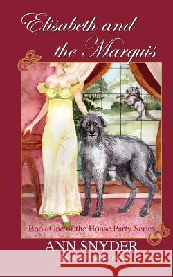 Elisabeth and the Marquis: Book One of the House Party Series Ann Snyder 9780985771812 Penzen Productions