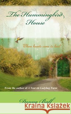 The Hummingbird House Donna Ball 9780985774837
